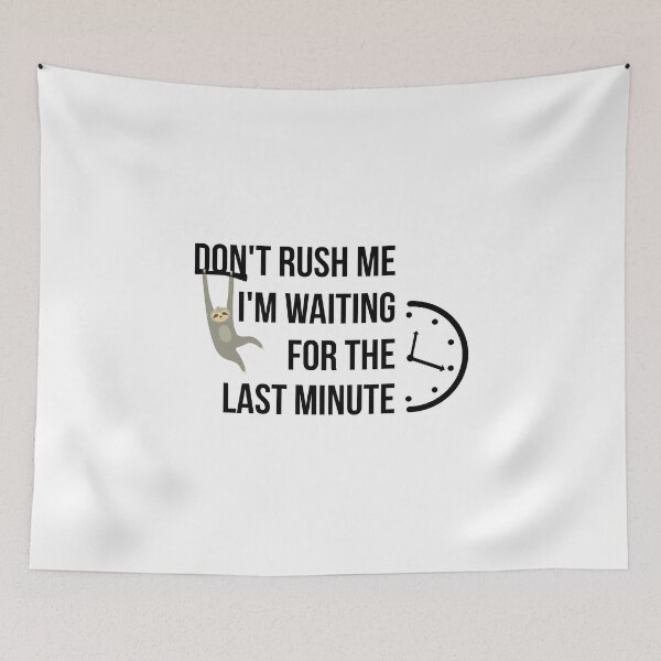 Item preview, Don't rush me I'm waiting for the last minute designed and sold by yusufdehbi.