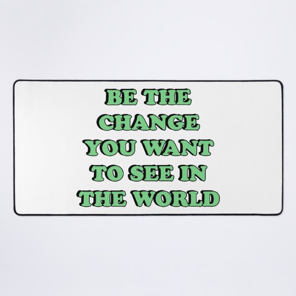 Item preview, BE THE CHANGE YOU WANT TO SEE IN THE WORLD designed and sold by Inspirationmotivation.