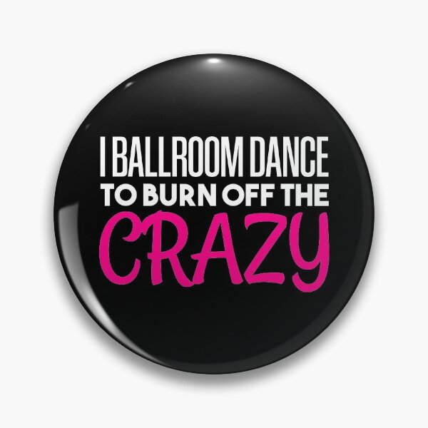 Item preview, I Ballroom Dance To Burn Off The Crazy designed and sold by BRILMO.