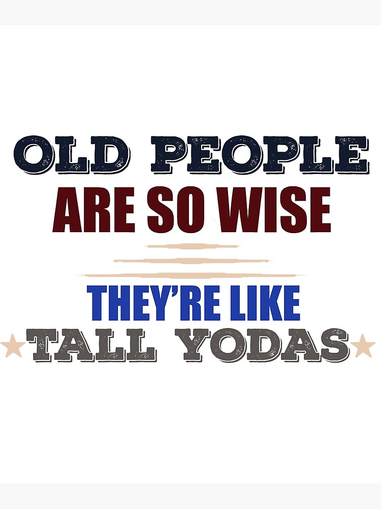 Disover Old People Are So Wise They're Like Tall Yodas Premium Matte Vertical Poster