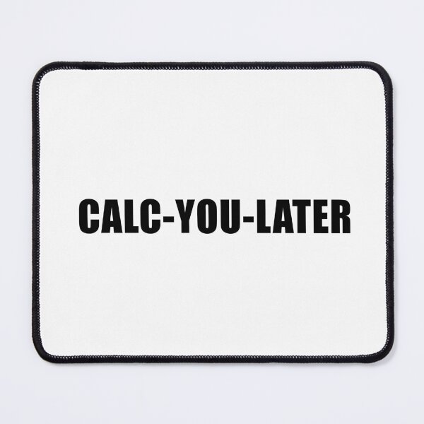 Item preview, Calc You Later designed and sold by quoteedesigns.