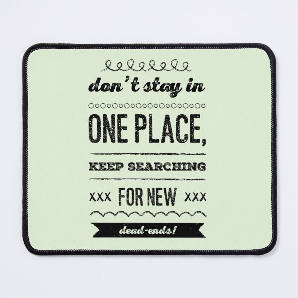 Item preview, Don't Stay in One Place, Keep Searching for New Dead-Ends designed and sold by Dead-Moroz.
