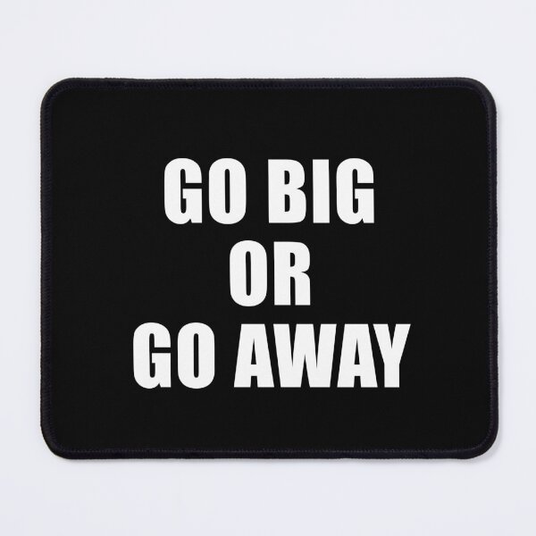 Item preview, Go Big Or Go Away (Black) designed and sold by quoteedesigns.