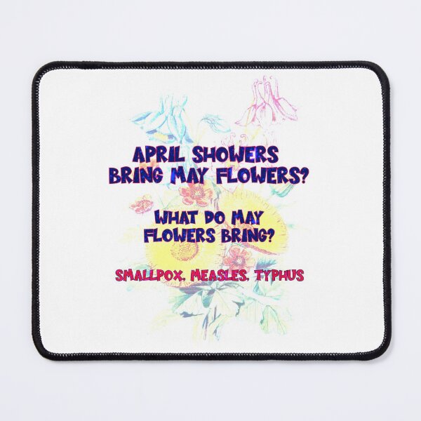 Item preview, April Flowers Bring May Flowers... But What do May Flowers Bring? SmallPox, Measles, Typhus designed and sold by ArcherAshleyArt.