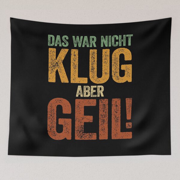 Artikelvorschau, Das War Nicht Klug Aber Geil Lustiger Spruch entworfen und verkauft von Renergie.