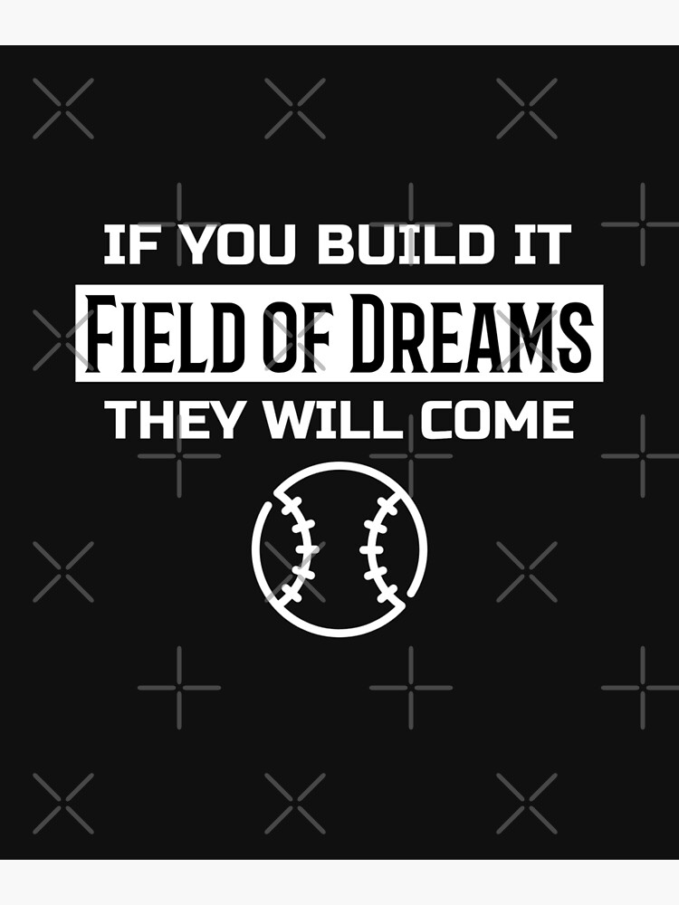 "if you build it they will come field of dreams" Poster for Sale by infazbdeen Redbubble