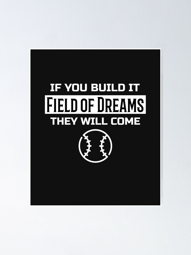 "if you build it they will come field of dreams" Poster for Sale by infazbdeen Redbubble