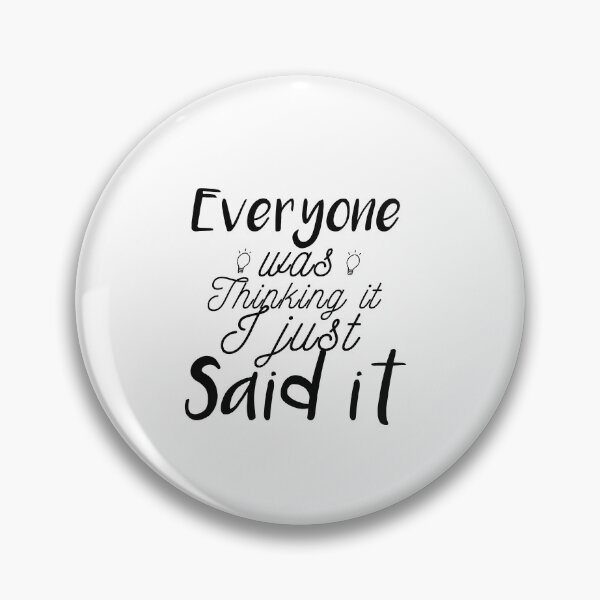 Item preview, Everyone Was Thinking It I Just Said It: funny gift idea  designed and sold by dorento07.