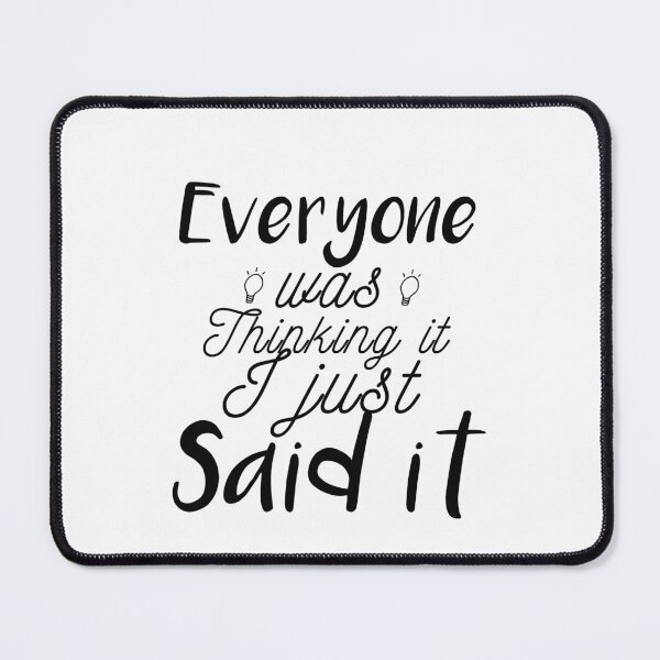 Item preview, Everyone Was Thinking It I Just Said It: funny gift idea designed and sold by dorento07.