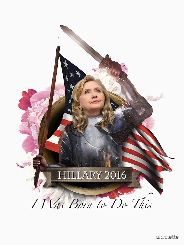 Artwork view, Hillary 2016 - I Was Born To Do This designed and sold by wonkette