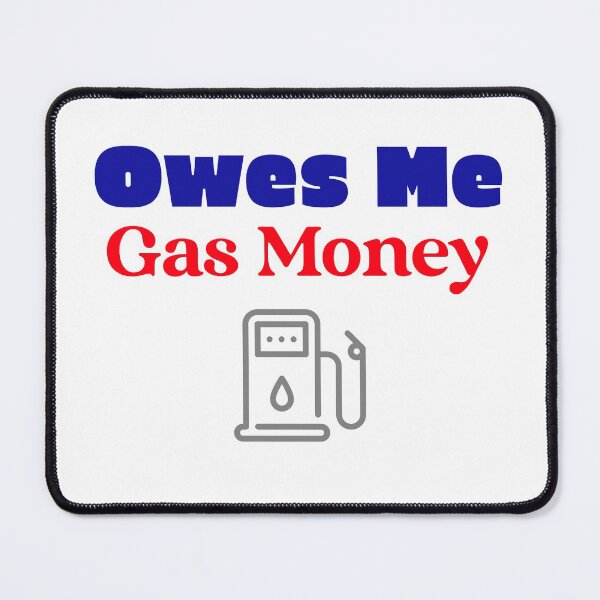 Item preview, Owes Me Gas Money designed and sold by ThinkAndReflect.