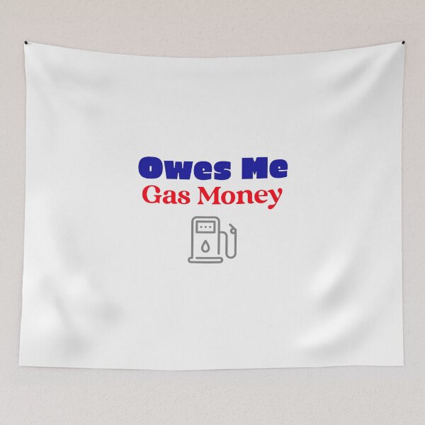 Item preview, Owes Me Gas Money designed and sold by ThinkAndReflect.
