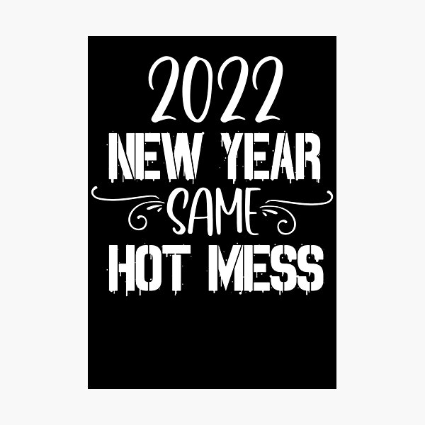 Item preview, 2022 New Year Same Hot Mess designed and sold by PeachesMommy.