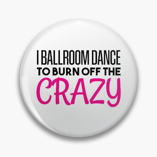 Item preview, I Ballroom Dance To Burn Off The Crazy designed and sold by BRILMO.