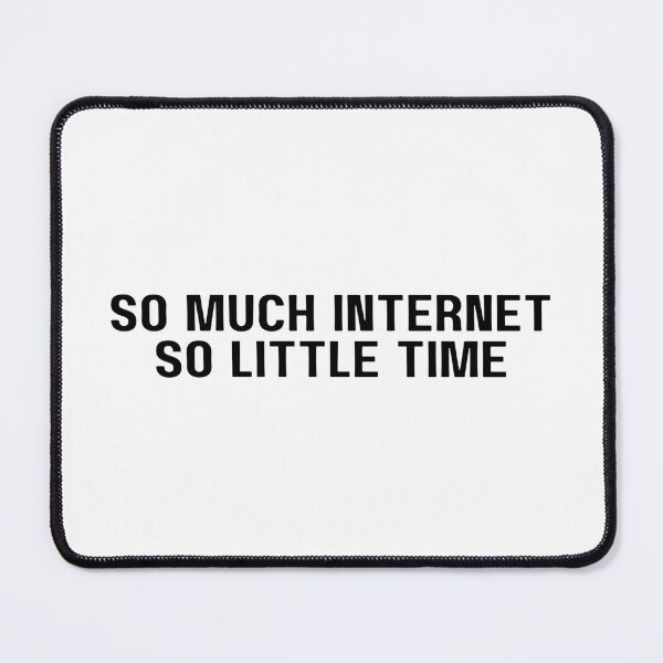 Item preview, So much internet, so little time (Black Text) designed and sold by Bamb00s.