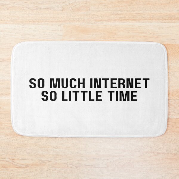 Item preview, So much internet, so little time (Black Text) designed and sold by Bamb00s.