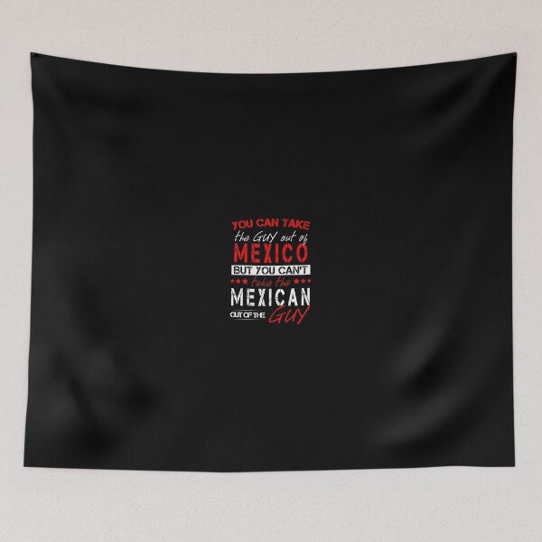 Item preview, You Can Take The Guy Out Of Mexico! designed and sold by Mobius Tees.