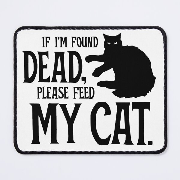 Item preview, If I'm Found Dead, Please Feed My Cat. designed and sold by blueveins.