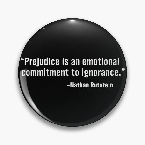 Item preview, Prejudice Is An Emotional Commitment To Ignorance designed and sold by RosannaArt.