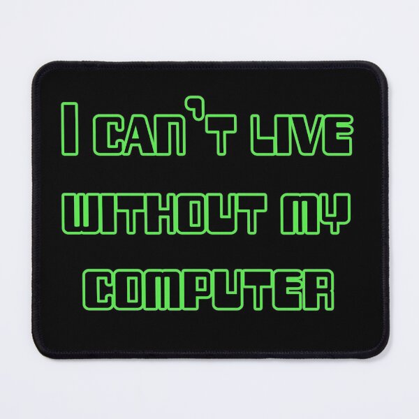 Item preview, I can't live without my computer designed and sold by Dominika Aniola.