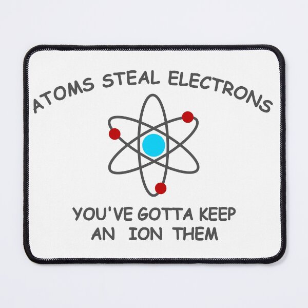 Item preview, Atoms steal electrons designed and sold by RixzStuff.