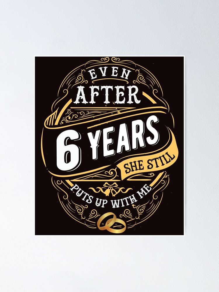 She Still Puts Up With Me After 6 Years T-Shirt She Still Puts Up With Me After 6 Years T-Shirt