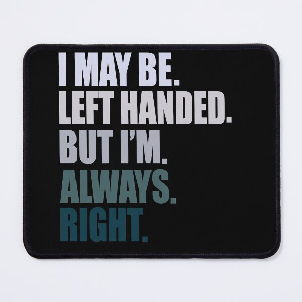 Item preview, i maybe left handed but i'm always right designed and sold by ghazalish.