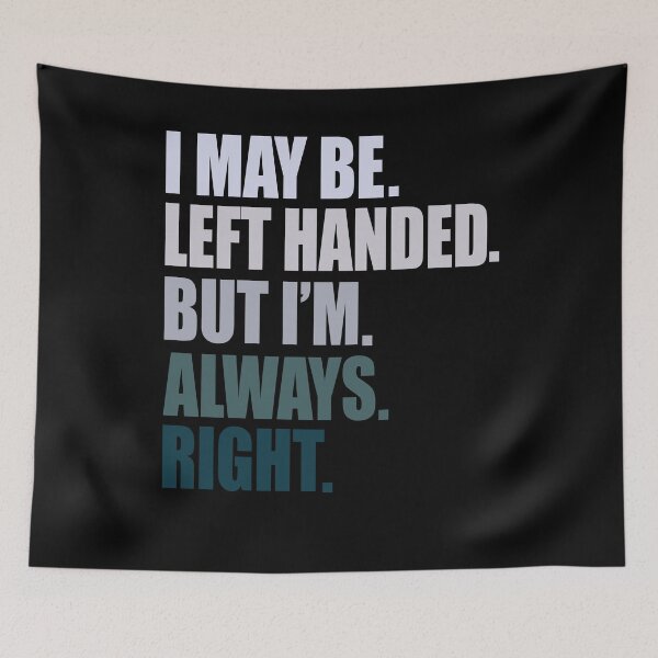 Item preview, i maybe left handed but i'm always right designed and sold by ghazalish.