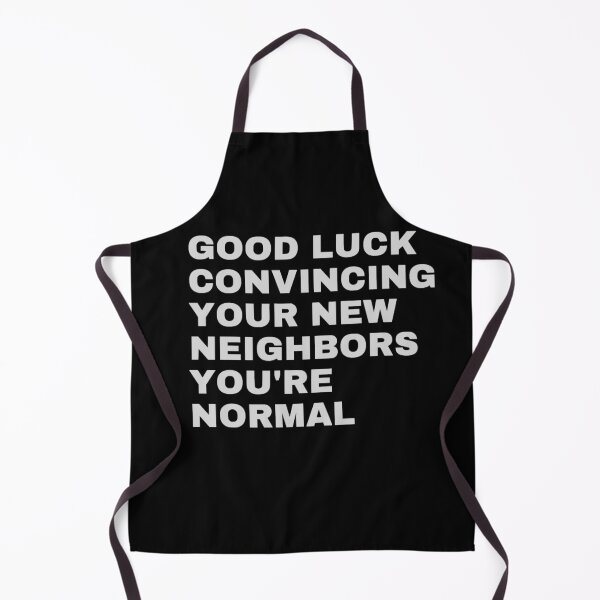 Item preview, Good Luck Convincing Your New Neighbors Youre Normal designed and sold by FunnyDesigns01.