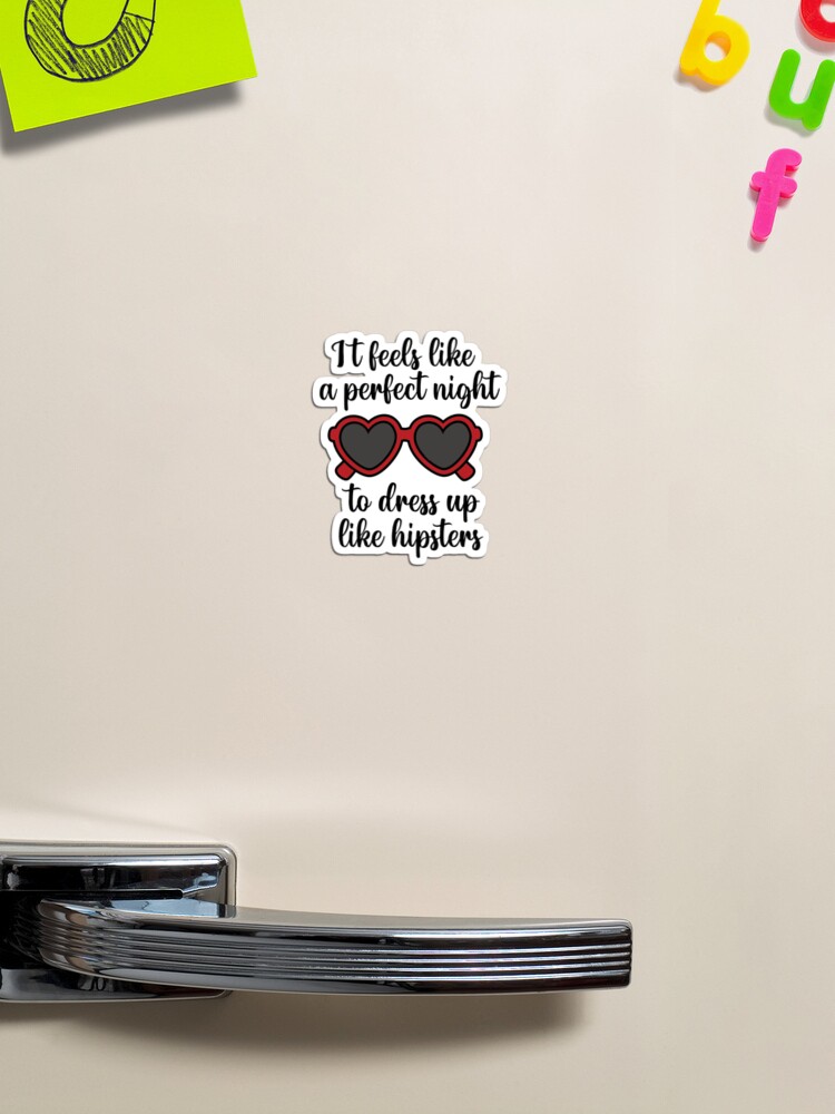 It Feels Like a Perfect Night to Dress Up Like Hipsters Taylor Swift  Magnet for Sale by Mint-Rose