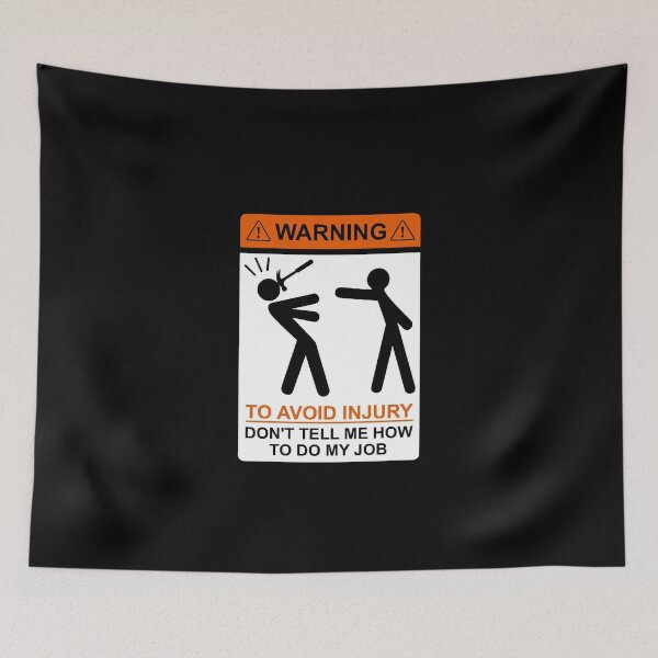 Item preview, To Avoid Injury, Don't Tell Me How To Do My Job designed and sold by T-ShirtGuy.