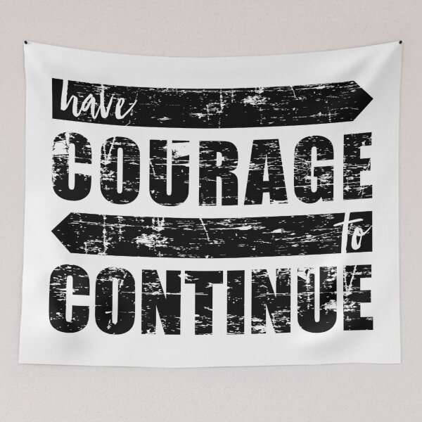 Item preview, HAVE COURAGE TO CONTINUE designed and sold by AnaelDraw.