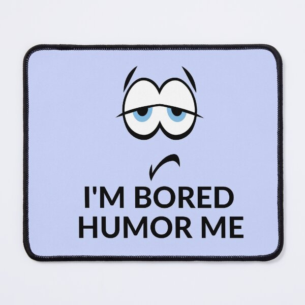 Item preview, Im Bored. Humour Me. designed and sold by aniicreates.