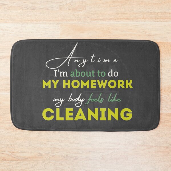 Item preview, Anytime I'm about to do  my homework my body feels like cleaning - Funny designed and sold by Programmer's  Life and Humor.