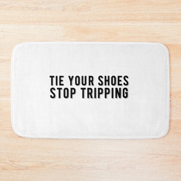Item preview, Tie Your Shoes Stop Tripping designed and sold by AritraSur.