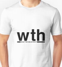 What the Helvetica?! Unisex T-Shirt