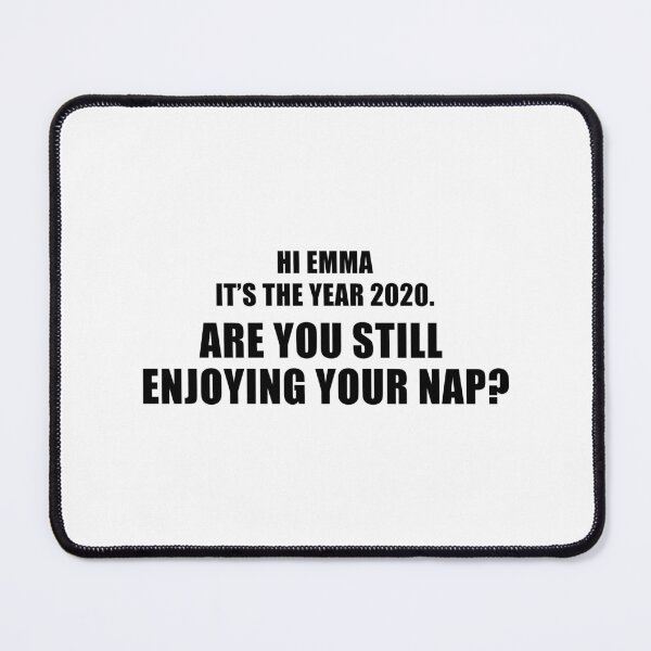 Item preview, Hi Emma It's The Year 2020. Are You Still Enjoying Your Nap? designed and sold by quoteedesigns.
