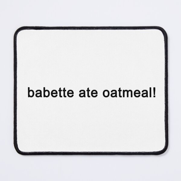 Item preview, babette ate oatmeal designed and sold by quoteedesigns.