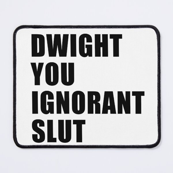Item preview, Dwight You Ignorant Slut designed and sold by quoteedesigns.