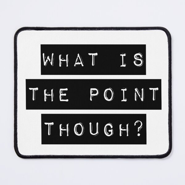 Item preview, What Is The Point Though? designed and sold by quoteedesigns.