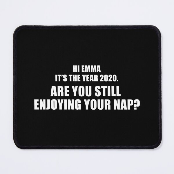 Item preview, Hi Emma It's The Year 2020. Are You Still Enjoying Your Nap? (Black) designed and sold by quoteedesigns.