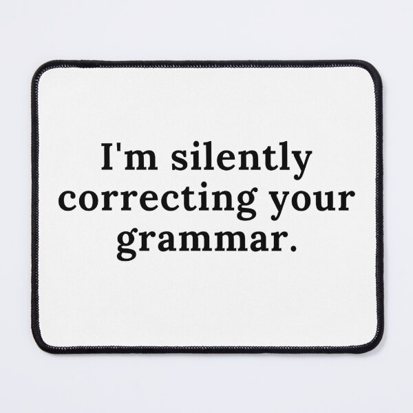 Item preview,  I'm silently correcting your grammar designed and sold by Oreo2020 Creations.