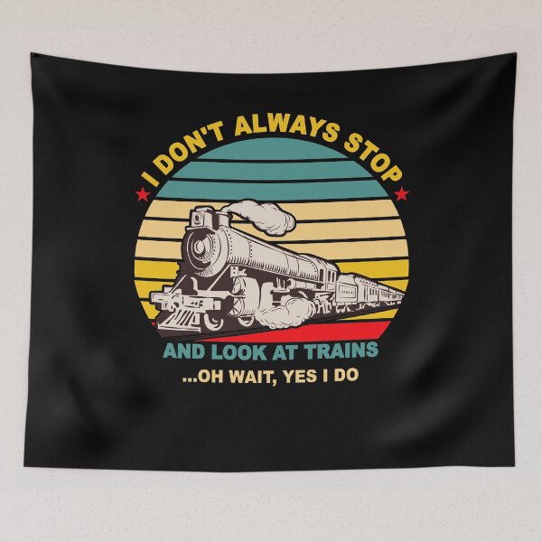 Item preview, I Don't Always Stop And Look At Trains. Great present for train enthusiast. designed and sold by Kipcio.
