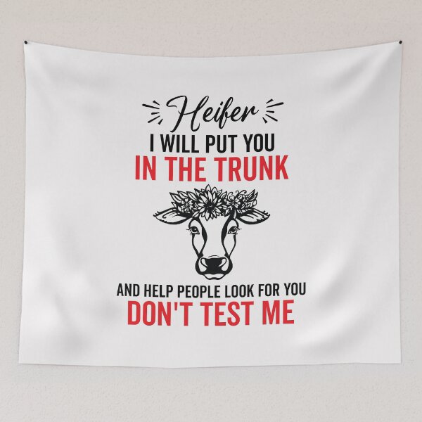 Item preview, Heifer I’ll Put You in The Trunk and Help People Look For You Don’t Test Me designed and sold by clothesy7.