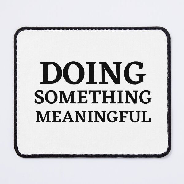 Item preview, Doing something meaningful designed and sold by Kuitoo.