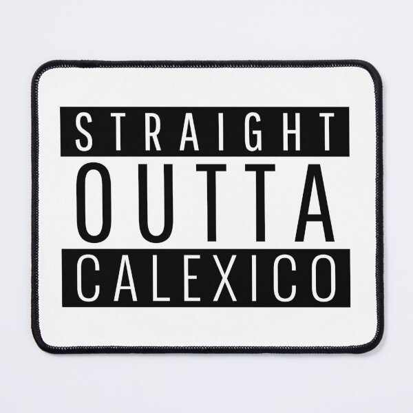 Item preview, Straight Outta Calexico California designed and sold by Teelogic.