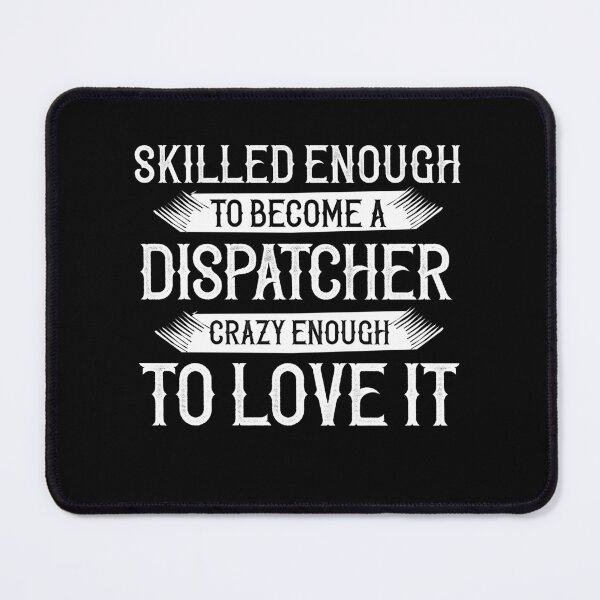 Item preview, Skilled Enough To Become A Dispatcher, Crazy Enough To Love It designed and sold by TeesYouWant.