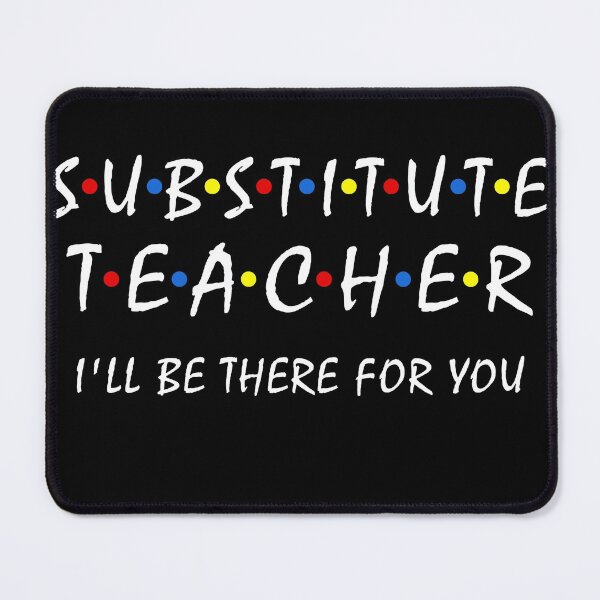 Item preview, Substitute Teacher i'll be there for you back to school Sub designed and sold by Dream-bubble.