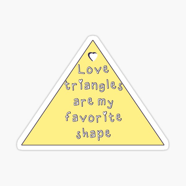 Love Triangles Are My Favorite Shape Sticker