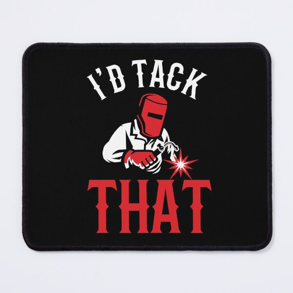 Item preview, I'd Tack That ~ Welder Humor designed and sold by TeesYouWant.